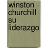 Winston Churchill Su Liderazgo door Mario Escobar