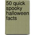 50 Quick Spooky Halloween Facts