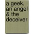 A Geek, an Angel & the Deceiver