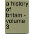 A History Of Britain - Volume 3
