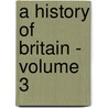 A History Of Britain - Volume 3 by Simon Schama