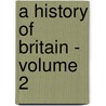 A History of Britain - Volume 2 by Simon Schama
