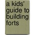 A Kids' Guide to Building Forts