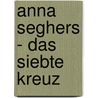 Anna Seghers - Das Siebte Kreuz door Stefanie Wimmer