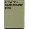 Aristoteles Nikomachische Ethik door Marie-Luise Leise