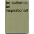 Be Authentic, Be Inspirational!