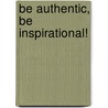 Be Authentic, Be Inspirational! door Tara Wilken