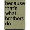 Because That's What Brothers Do by Ashlee Jensen