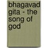 Bhagavad Gita - the Song of God