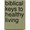 Biblical Keys to Healthy Living door Nosike Elechi-Amadi
