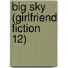 Big Sky (Girlfriend Fiction 12) door Melaina faranda
