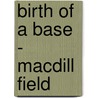 Birth of a Base - Macdill Field by Tsgt Blaze E. Lipowski Usaf Retired