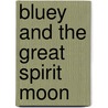 Bluey and the Great Spirit Moon door Robert Hanson
