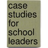 Case Studies for School Leaders door William Sharp