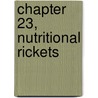 Chapter 23, Nutritional Rickets by Francis Glorieux