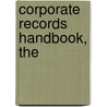 Corporate Records Handbook, The by Anthony Mancuso
