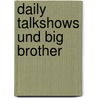 Daily Talkshows Und Big Brother door Luise Knah