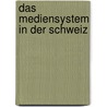 Das Mediensystem in Der Schweiz door Kathrin Meffert