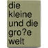 Die Kleine Und Die Gro�E Welt