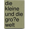 Die Kleine Und Die Gro�E Welt door Maria Melanie Meyer