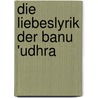 Die Liebeslyrik Der Banu 'Udhra door Husna Korani-Djekrif