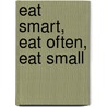 Eat Smart, Eat Often, Eat Small door A. Gino Spada