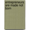 Entrepreneurs Are Made Not Born door Lloyd E. Shefsky