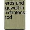 Eros Und Gewalt in >Dantons Tod door Christian Milz