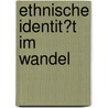 Ethnische Identit�T Im Wandel door Stefanie Theil