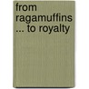 From Ragamuffins ... to Royalty door Tony Shephard S.B. St J