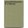 Gesundheitssystem in S�Dkorea by Uzung Yoon