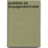Goebbels Als Propagandaminister by Axinia Voigtlaender