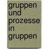 Gruppen Und Prozesse in Gruppen by Christian Heinze