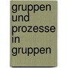 Gruppen Und Prozesse in Gruppen door Christian Heinze