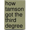 How Tamson Got the Third Degree door Lon Milo DuQuette