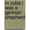 In Cuba I Was a German Shepherd by Ana Menendez