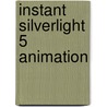 Instant Silverlight 5 Animation door Polyak Nick