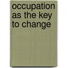 Occupation as the Key to Change door Peter M. Talty