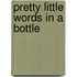 Pretty Little Words in a Bottle