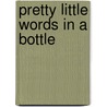 Pretty Little Words in a Bottle door Stephani Hecht