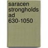 Saracen Strongholds Ad 630-1050 door David Nicolle