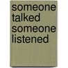 Someone Talked Someone Listened by Bryant Sparks
