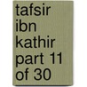 Tafsir Ibn Kathir Part 11 of 30 door Muhammad Saed Abdul-Rahman