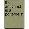 The Antichrist Is a Poltergeist door Stanley O. Lotegeluaki