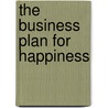 The Business Plan for Happiness door Anthony Peters