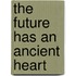 The Future Has an Ancient Heart