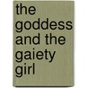 The Goddess and the Gaiety Girl door Barbara Cartland