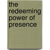 The Redeeming Power of Presence by Andrew Carey