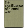 The Significance of a Small War door Terry Tucker