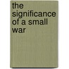 The Significance of a Small War by Terry Tucker